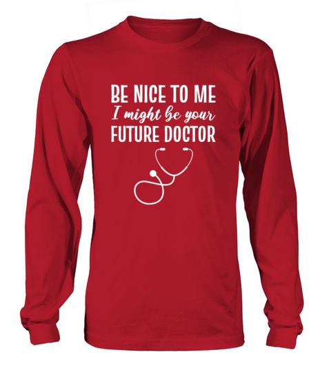 Be nice to me Medical Student Gift Women's Long Sleeve