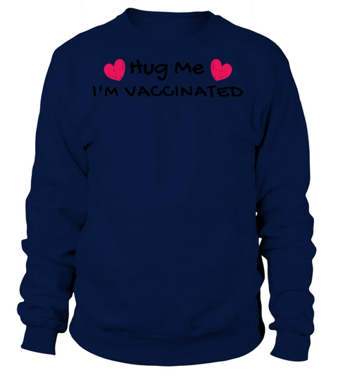 Hug Me I m Vaccinated - COVID Quarantine Vaccine Women's Sweatshirt