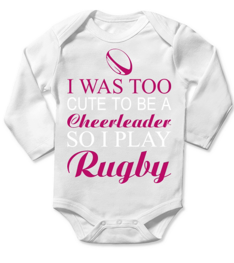 Rugby-I was too cute to be a rugby cheerleader Long Sleeve Baby One-Piece