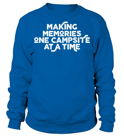 Making Memories One Campsite At A Time Men's Sweatshirt