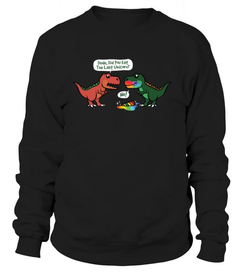 Did You Eat The Last Unicorn Dinosaur Women's Sweatshirt