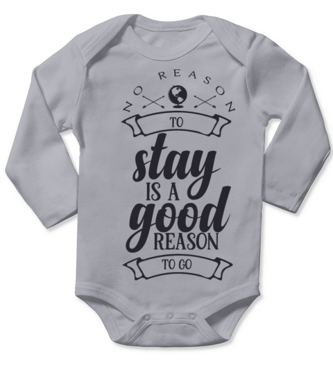 No reason to stay is a good reason to go 01 Long Sleeve Baby One-Piece
