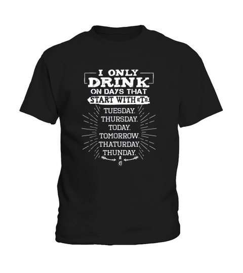 I Only Drink On Days That Start With Weekend Kids T-Shirt