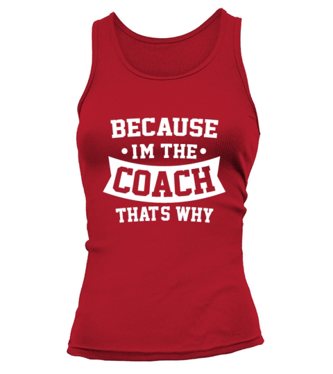 Because Im The Coach Thats Why Sport Trainer Tank top Woman