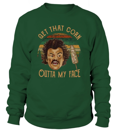 Nacho Libre Get That Corn Outta My Face Vintage Sweatshirt Unisex