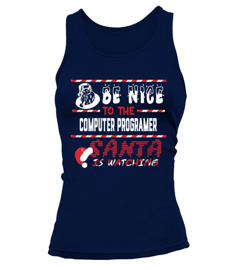 Computer Programer Christmas Shirt Be Nice To The Computer Programer Shirts Tank top Woman