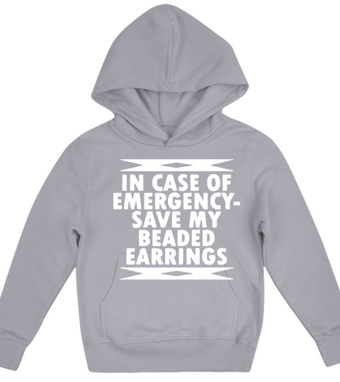 In Case Of Emergency Save My Beaded Earrings. Kids Hoodie