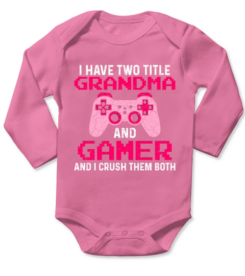 I have two Title Grandma and Gamer crush them Long Sleeve Baby One-Piece