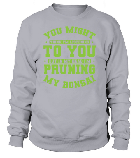 Not Listening In My Head Im Pruning My Bonsai Women's Sweatshirt