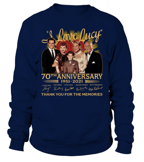 I love Lucy 70th Anniversary 1951 2021 signatures thank you for the memories Sweatshirt Unisex