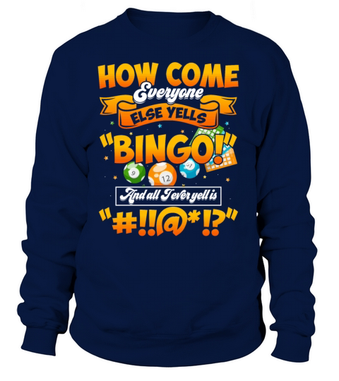 How Come Everyone Else Yells Bingo Lucky Bingo Women's Sweatshirt