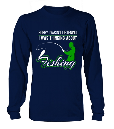 Sorry I Wasnt Listening Loves Fishing Men's Long Sleeve