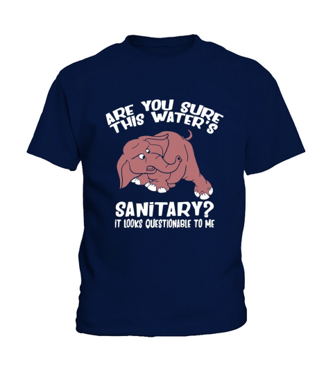 Are You Sure This Waters Sanitary _ Elephant Cartoon Kids T-Shirt