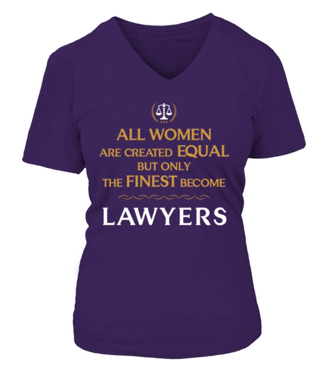 Lawyer - All women are created equal but only the V-neck T-Shirt Woman