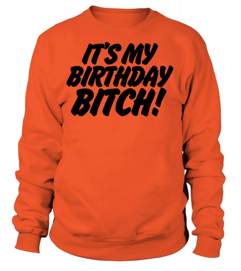 Its My Birthday Bitch Women's Sweatshirt