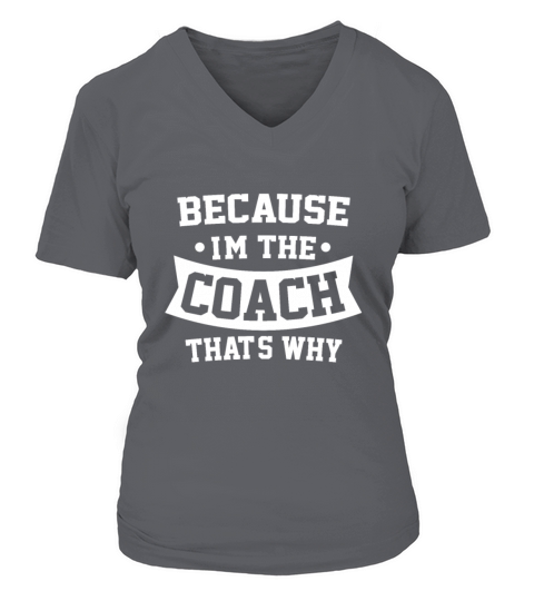 Because Im The Coach Thats Why Sport Trainer V-neck T-Shirt Woman