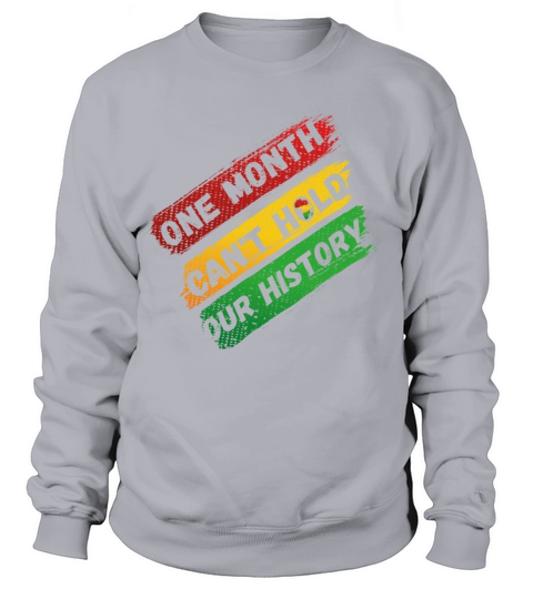 One Month Cant Hold Our History Black History Women's Sweatshirt