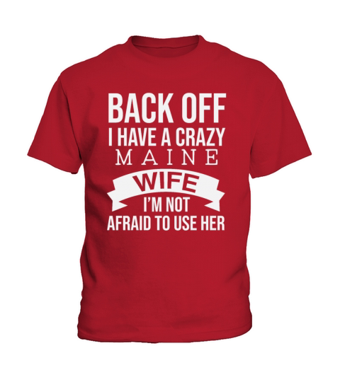 Back Off I Have A Crazy Maine Wife Im Not Afraid Kids T-Shirt
