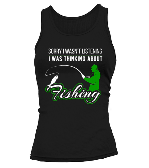Sorry I Wasnt Listening Loves Fishing Women's Tank Top