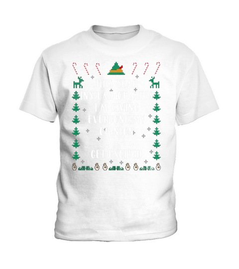 This Year Instead Of Gifts Im Giving Everyone My Opinion Get Excited Kids T-Shirt
