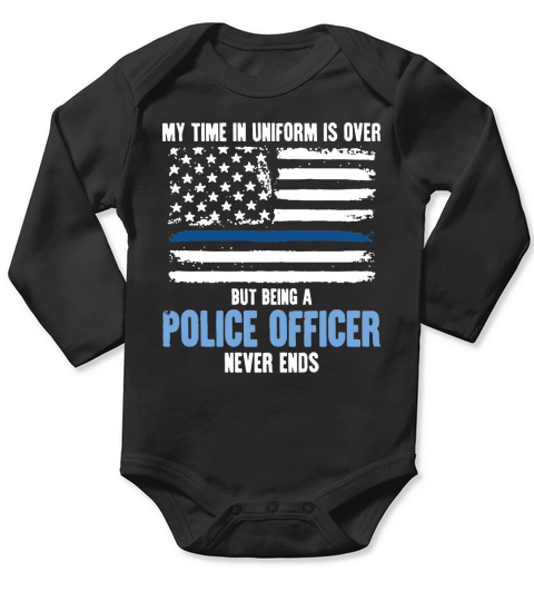 My Time Uniform Is over But Being A Police Officer T-Shirt Long Sleeve Baby One-Piece