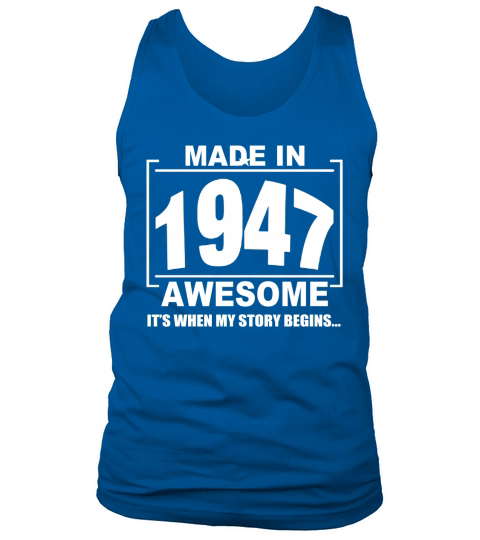 ITS TIME MY STORY BEGINS - AWESOME - MADE IN 1947 Tank Top Unisex