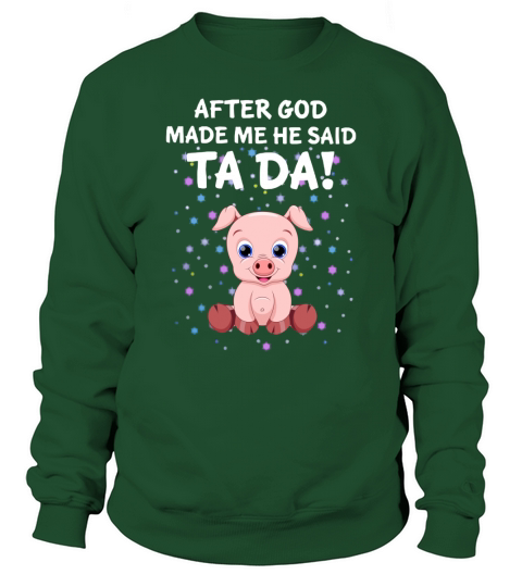 After God Made Me He Said Tada Pink Pig Sweatshirt Unisex