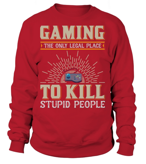 Gaming The only legal place to kill stupid people Women's Sweatshirt