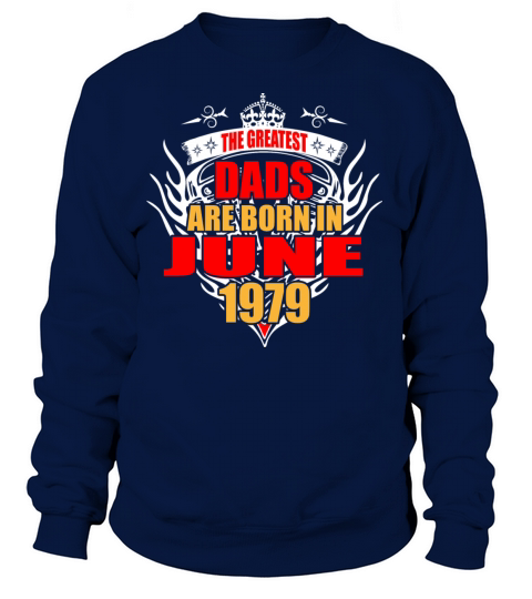 The Greatest Dads are born in June 1979 Women's Sweatshirt