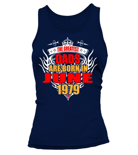 The Greatest Dads are born in June 1979 Women's Tank Top