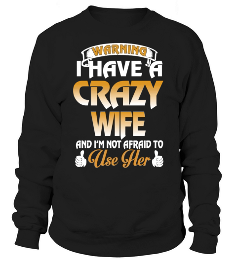 I have a crazy wife and Im not afraid Men's Sweatshirt