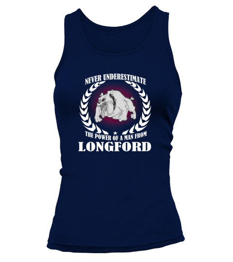 Longford  never underestimate the power of a man from Longford  born in Longford Tank top Woman