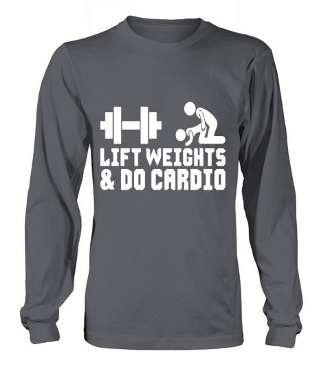 Lift Weights and Do Cardio T-Shirts Long sleeved Unisex