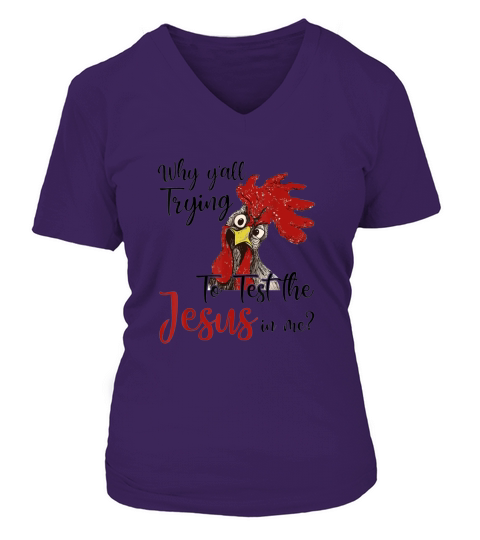Funny Why Y’all Trying To Test The Jesus In Me Chicken Gift V-neck T-Shirt Woman