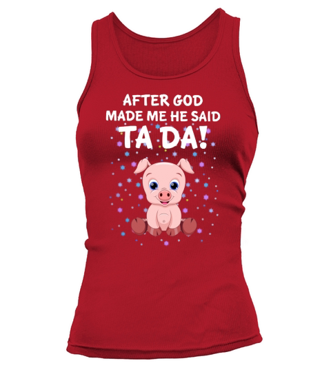 After God Made Me He Said Tada Pink Pig Tank top Woman