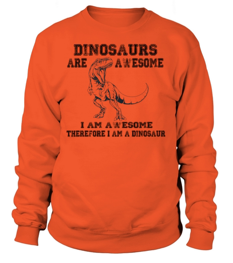I am awesome therefore I am a dinosaur 2020 Women's Sweatshirt