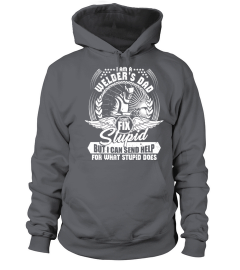 Im A Welders Dad I Cant Fix Stupid T Shirt Women's Hoodie