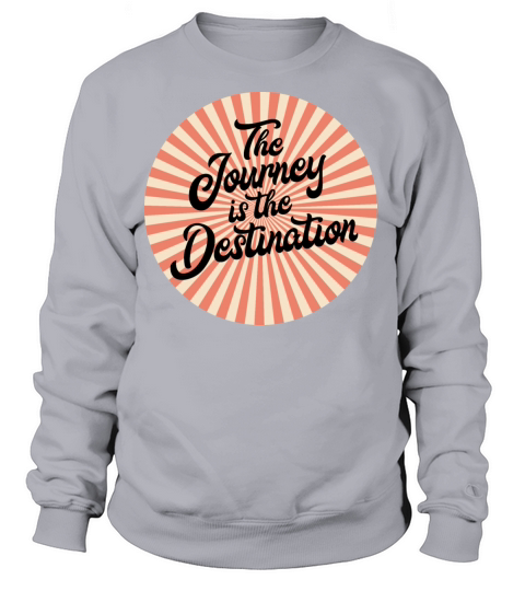 The Journey is the destination Women's Sweatshirt
