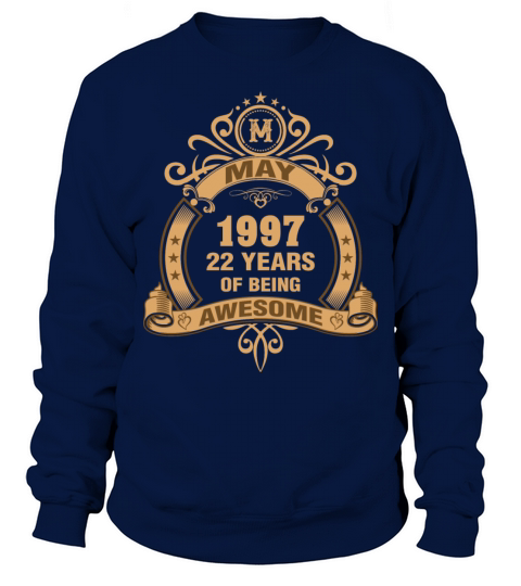 May 1997 22 Years of Being Awesome Men's Sweatshirt