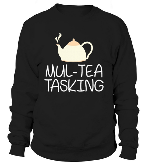 Tea Drinker Pun Multitasking Tea Party Friends Women's Sweatshirt