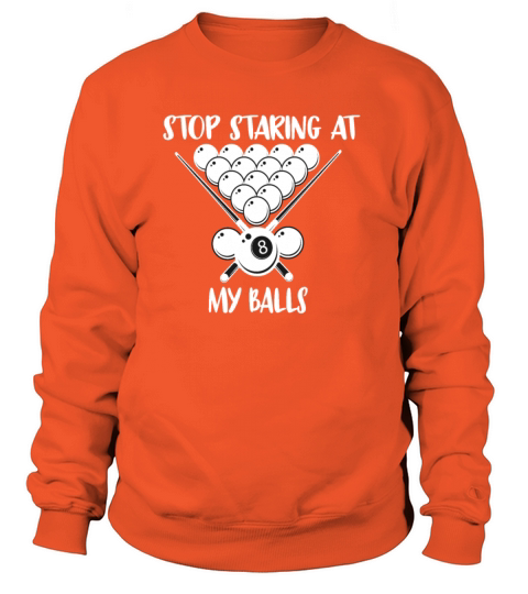 Stop Staring At My Ball Men Women's Sweatshirt