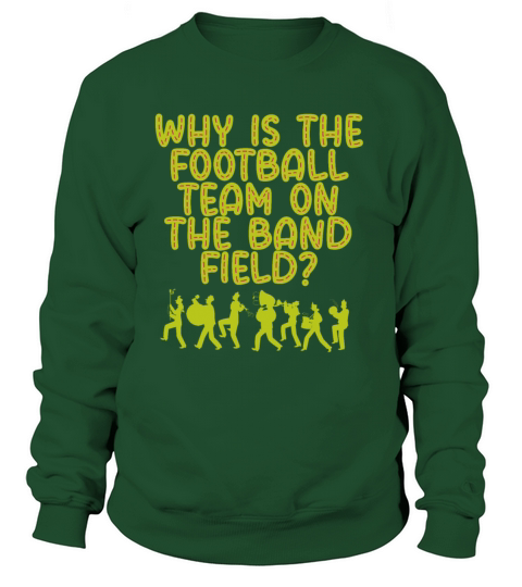 Why Is The Football Team On The Band Field Marchin Women's Sweatshirt