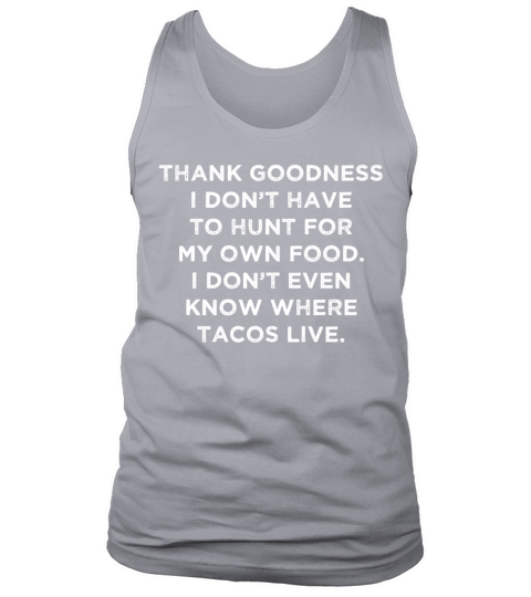 Dont Even know Where Tacos Live Survival T-Shirt T-Shirts Tank Top Unisex