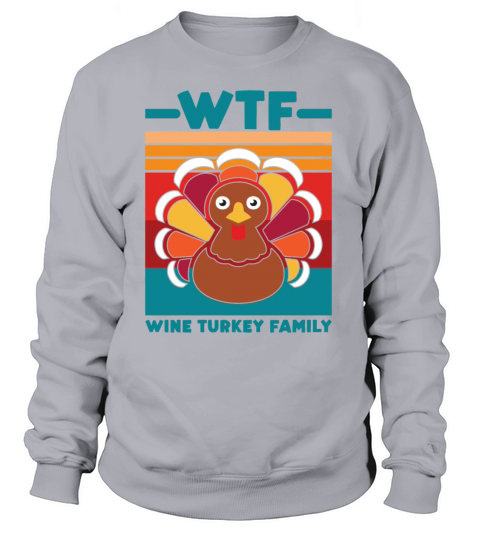 WTF Wine Turkey family Thanksgiving gift Women's Sweatshirt