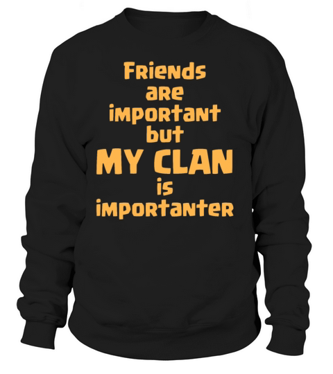 friends are important but my clan is importanter Women's Sweatshirt