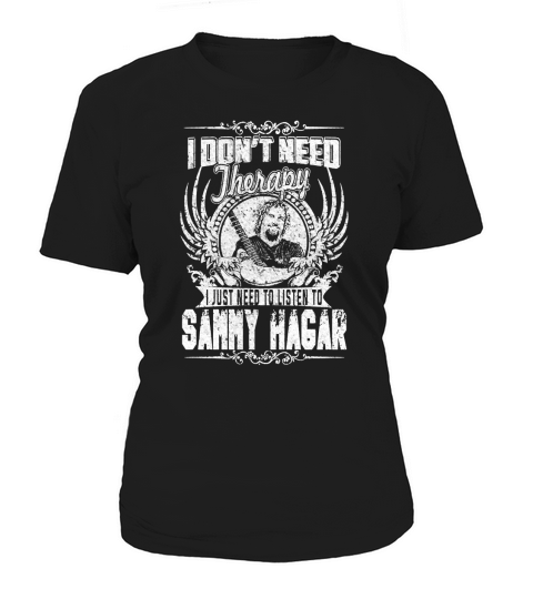I Dont Need Therapy I Just Need To Listen To Sammy Hagar TShirt T-Shirt Woman