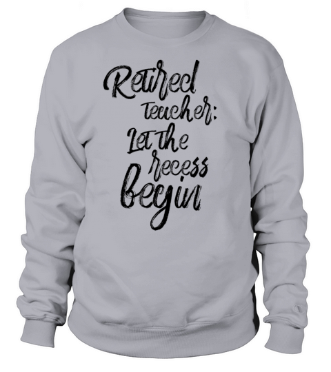 Retired Teacher Let The Recess Begin Men's Sweatshirt