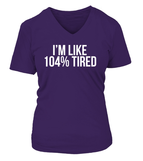 Im like 104% tired T-Shirt V-neck T-Shirt Woman