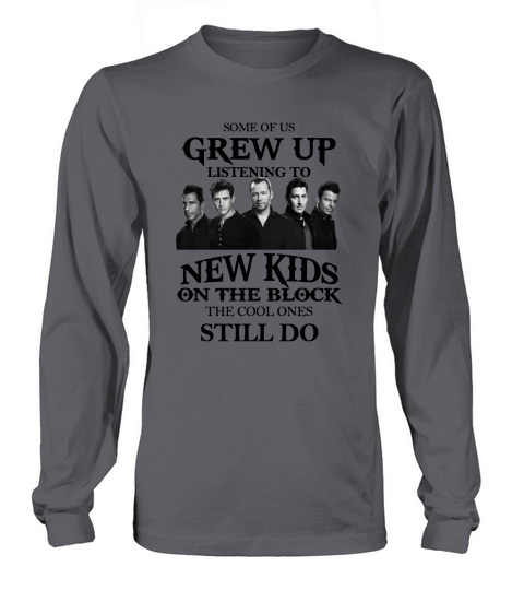 Some Of Us Grew Up Listening To New Kids On The Block Shirt Long sleeved Unisex