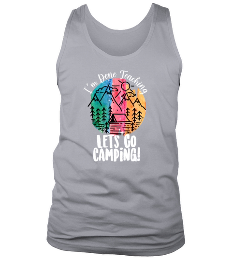 Im Done Teaching Lets Go Camping Men's Tank Top